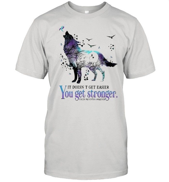 It Doesn’t Get Easier You Get Stronger Suicide Prevention Awareness Wolf Hologram Shirt