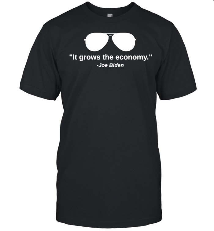Joes Bidens its growss thes economys shirts