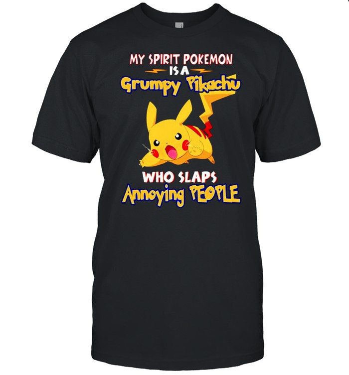 Mys spirits pokemons iss as grumpys Pikachus whos slapss annoyings peoples shirts