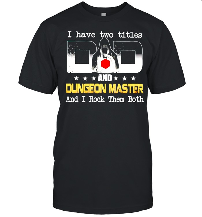 I have two titles Dad and Dungeon Master and I rock them both shirt Classic Men's T-shirt