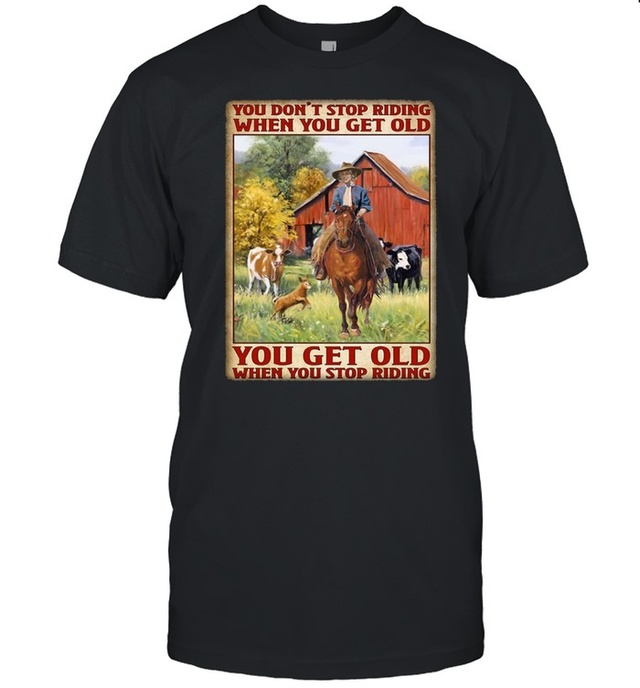 You dont stop riding when you get older you get old when you stop riding shirt Classic Men's T-shirt