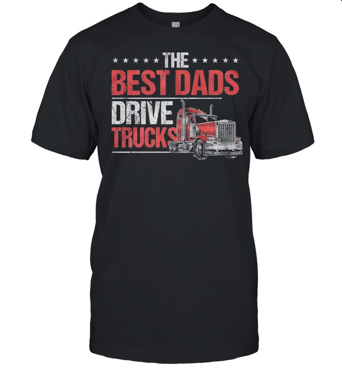 The Best Dads Drive Trucks shirt