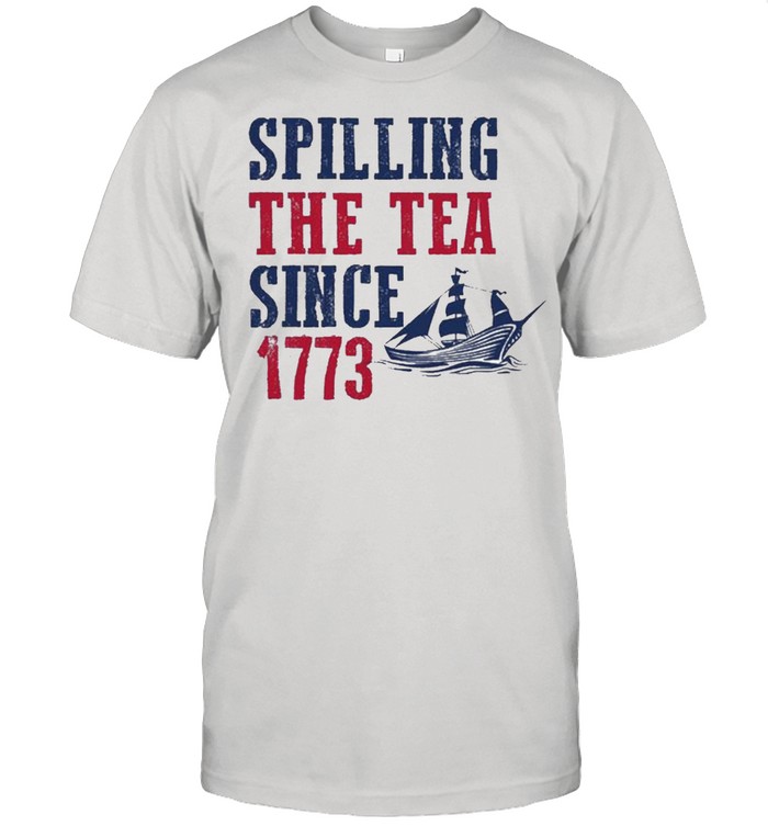 Spilling the test since 1773 shirt