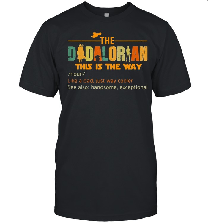 The dadalorian like a dad just way cooler fathers day 2021 shirt
