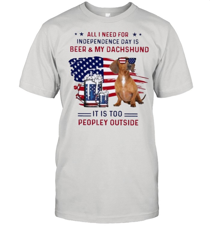 Dachshund all I need for independence day shirts