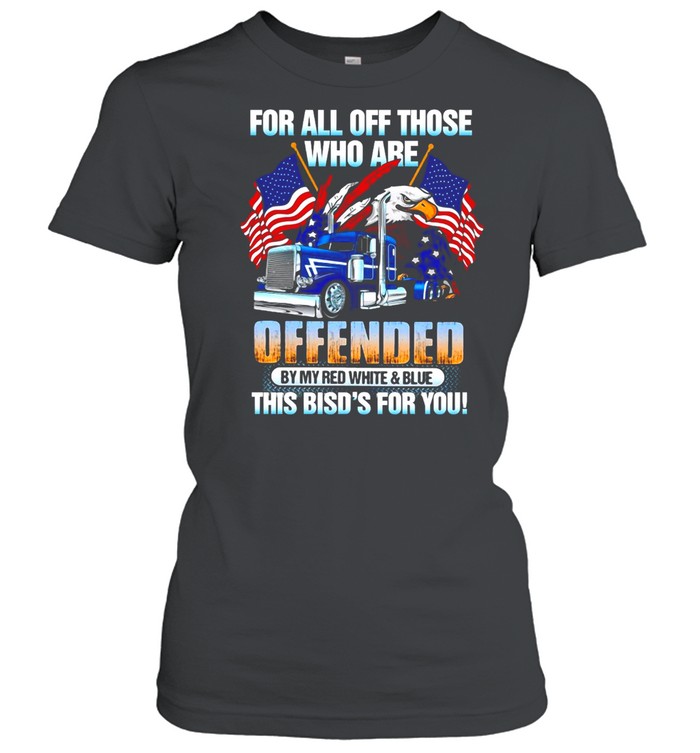 For All Of Those Who Are Offended By My Red White And Blue This Bird’s For You T-shirt Classic Women's T-shirt
