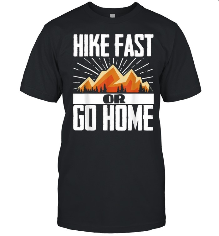 Hike Fast Or Go Home Funny Hiking Mountains T-Shirt