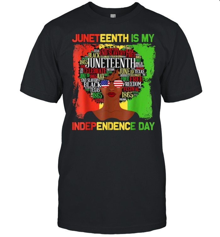 Juneteenth Is My Independence Day Black Women 4th Of July T-Shirts