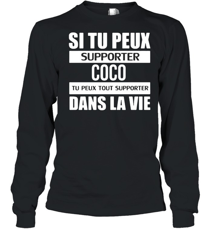 Si Tu Peux Supporter Coco Tu Peux Tout Supporter Dans La Vie T-shirt Long Sleeved T-shirt