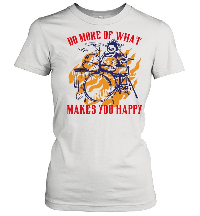 Skeleton Playing Drum Do More Of What Makes You Happy Classic Women's T-shirt