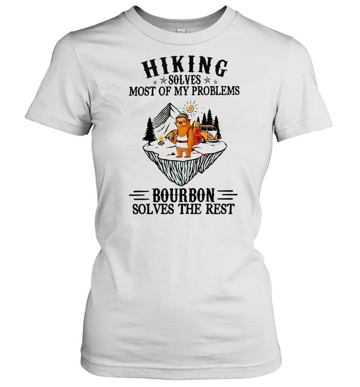 Sloth Hiking Solves Most Of My Problems Bourbon Solves The Rest Classic Women's T-shirt