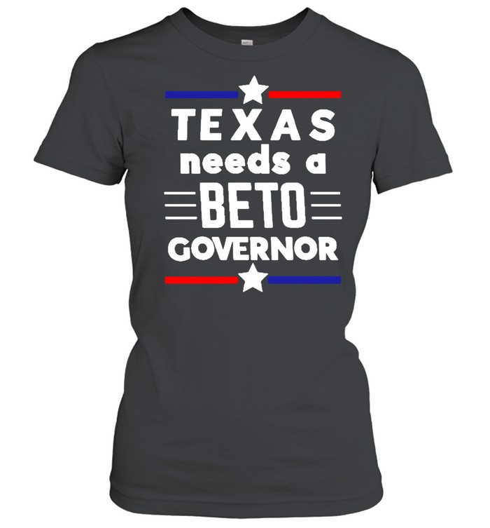 Texas Needs A Beto Governor T-shirt Classic Women's T-shirt