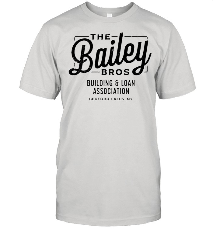 The bailey bros building and loan association shirts