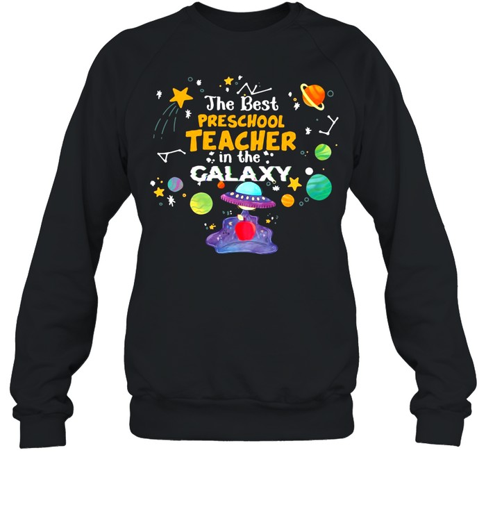 The Best Preschool Teacher In The Galaxy T-shirt Unisex Sweatshirt