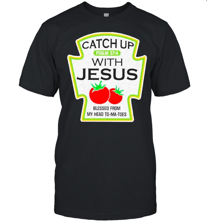 Catch Up With Jesus Blessed From Me Head To Ma Toes shirt Classic Men's T-shirt