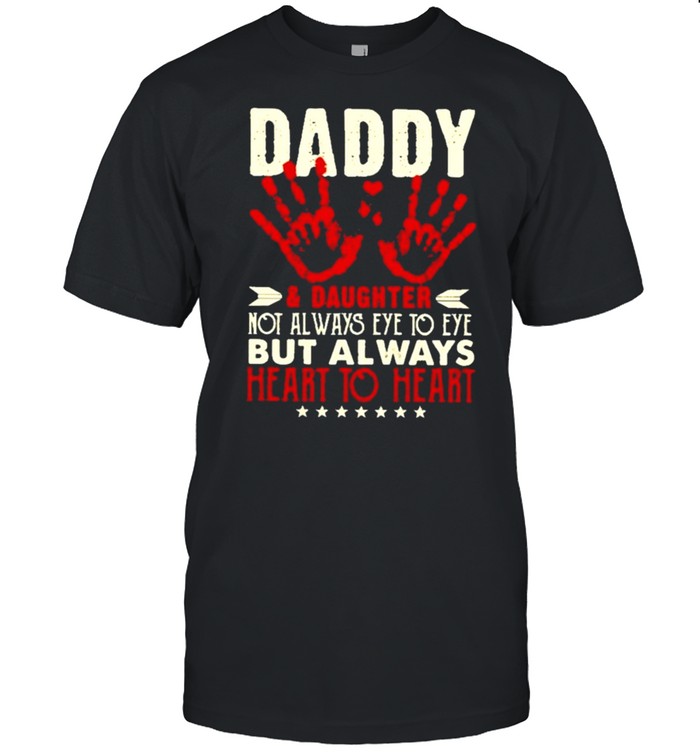 Daughter and dad and daughter not always eye to eye but always heart to heart shirts