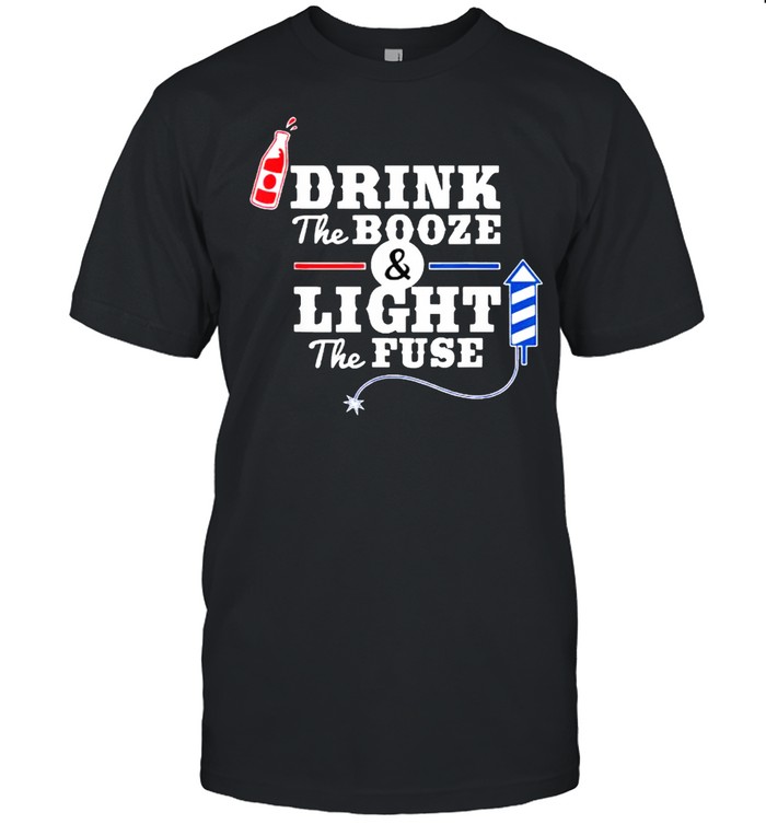 Drinks Thes Boozes Lights Thes Fuses Fireworks 4ths ofs Julys T-Shirts