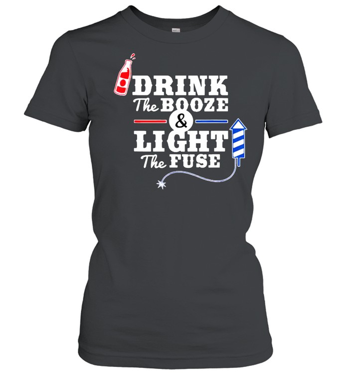 Drink The Booze Light The Fuse Firework 4th of July T- Classic Women's T-shirt