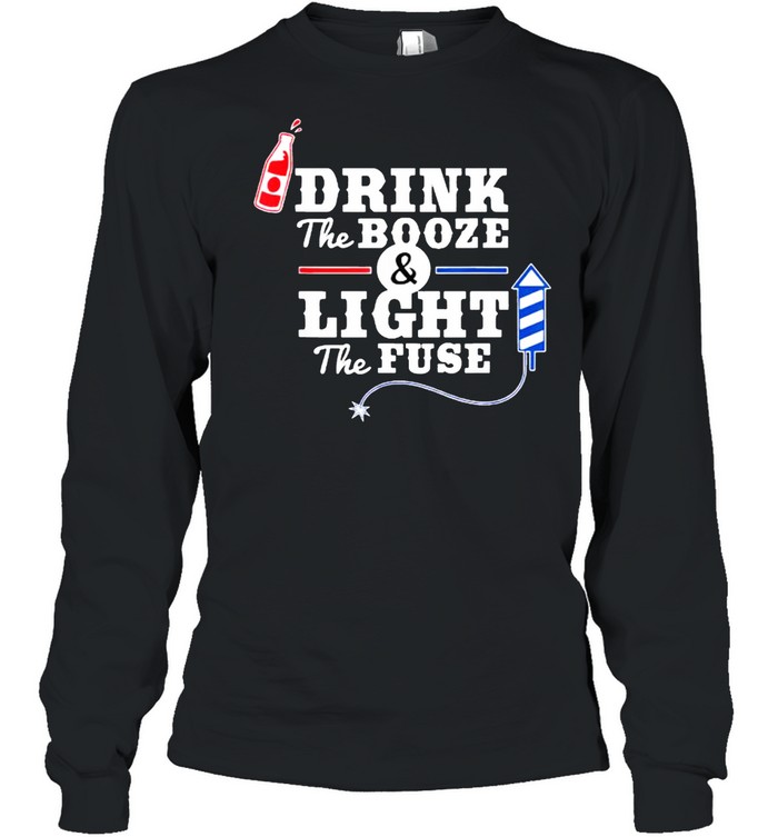 Drink The Booze Light The Fuse Firework 4th of July T- Long Sleeved T-shirt