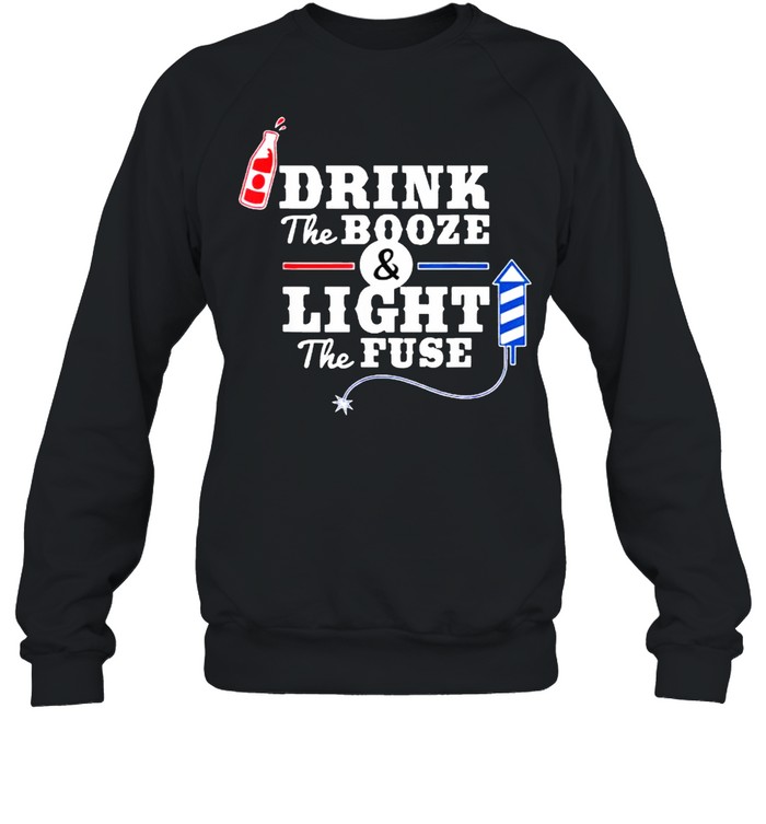 Drink The Booze Light The Fuse Firework 4th of July T- Unisex Sweatshirt