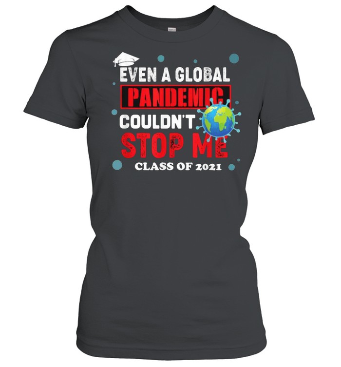 Even a Global Pandemic Couldn’t Stop Me Graduation 2021 Earth T- Classic Women's T-shirt