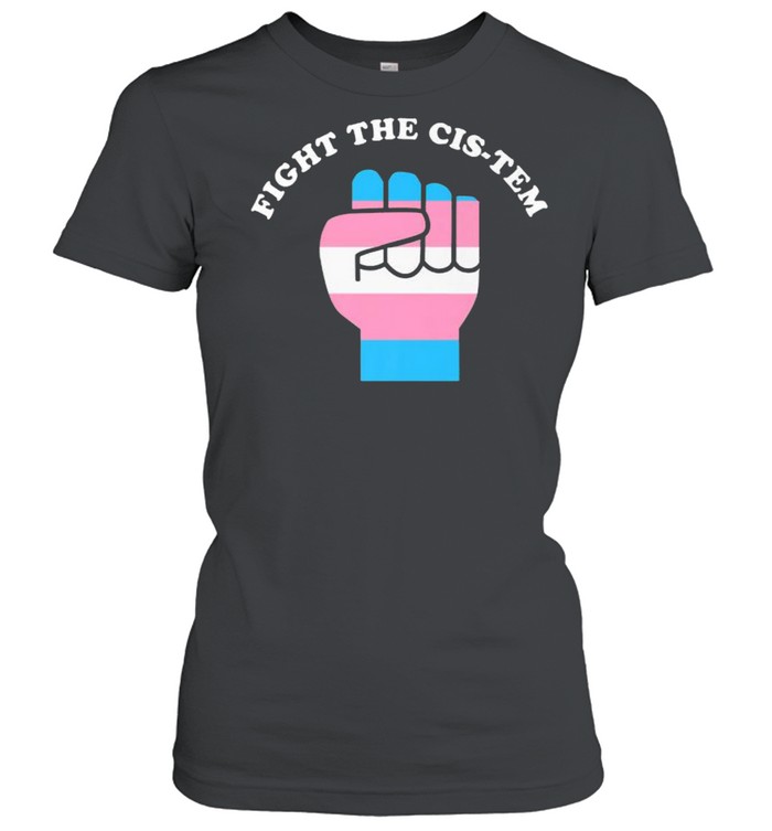 Fight The Cis-tem shirt Classic Women's T-shirt