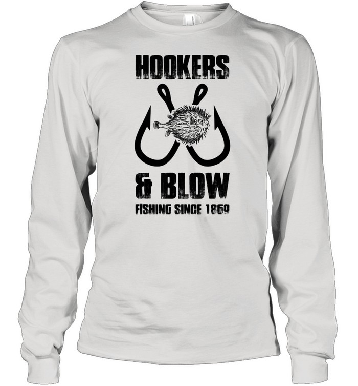 Hooker and blow fishing since 1869 T- Long Sleeved T-shirt