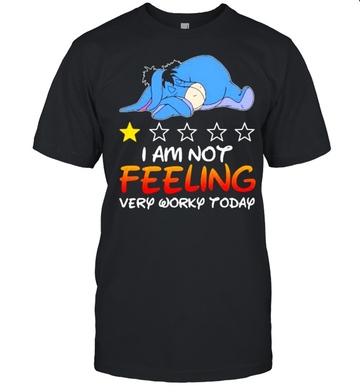 I am not feeling very worky today recommend eeyore shirt