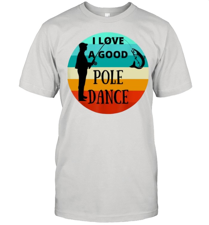 I Love A Good Pole Dance Fishing Vintage T-Shirt