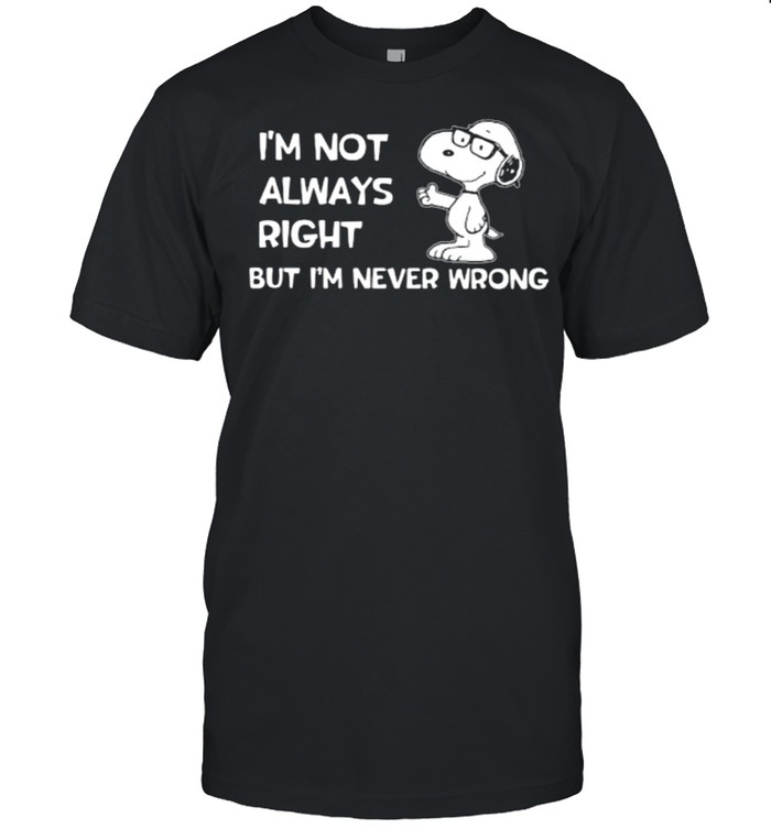 Ims nots alwayss rights buts ims nevers wrongs snoopys shirts