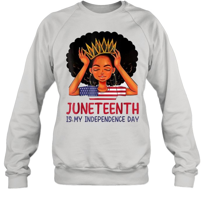 Juneteenth is My Independence Day 4th July Black Afro Flag T- Unisex Sweatshirt