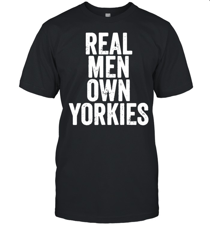 Real Men Own Yorkies Father’s Day  Classic Men's T-shirt