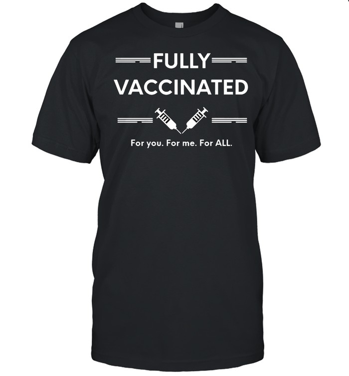 Vaccinated Fully Vaccinated Funny Vaccine shirt