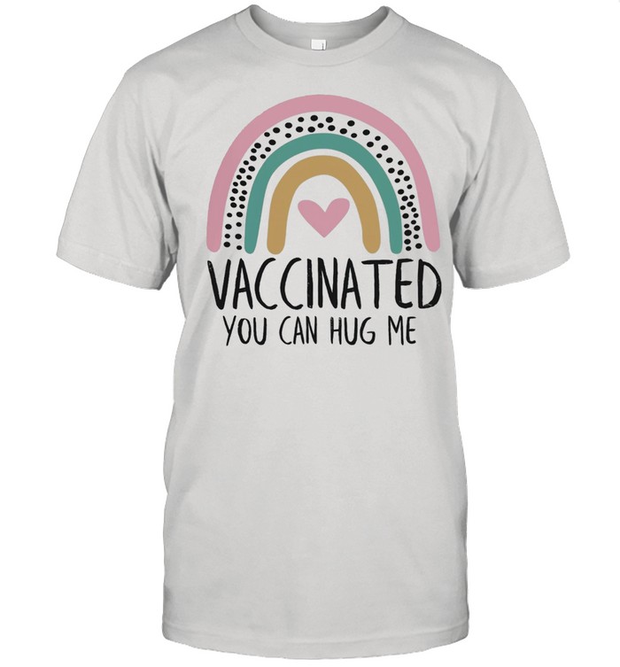 Vaccinated You Can Hug Me shirt