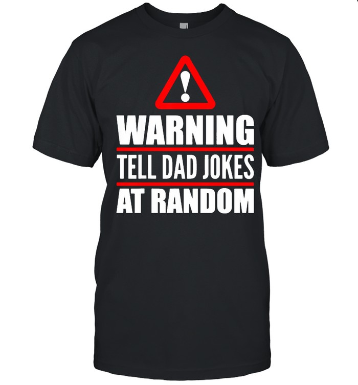 Warning Tell Dad Jokes At Rabdom T-Shirt