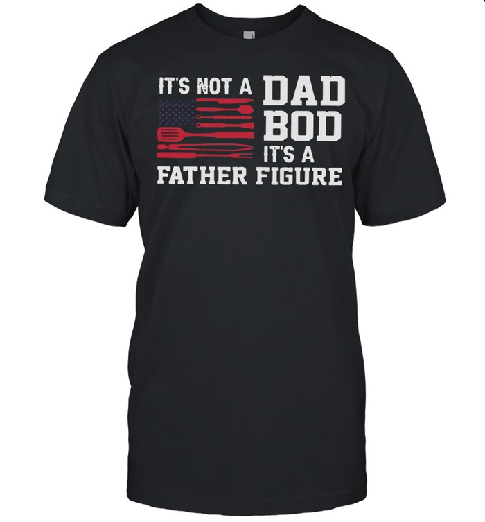 BBQ Grilling It's Not A Dad Bod It's A Father Figure shirt