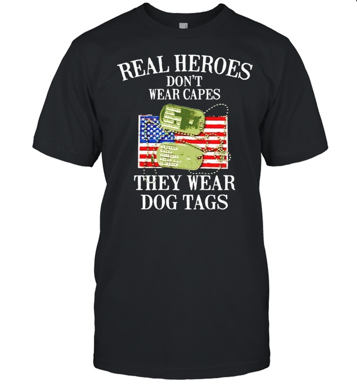 Real heroes dont wear capes they wear dog tags shirt