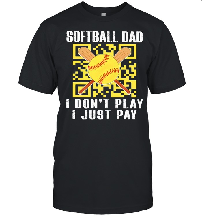 Softball Dad I dont play I just pay shirt