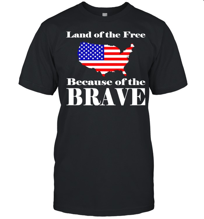 America land of the free because of the brave shirts