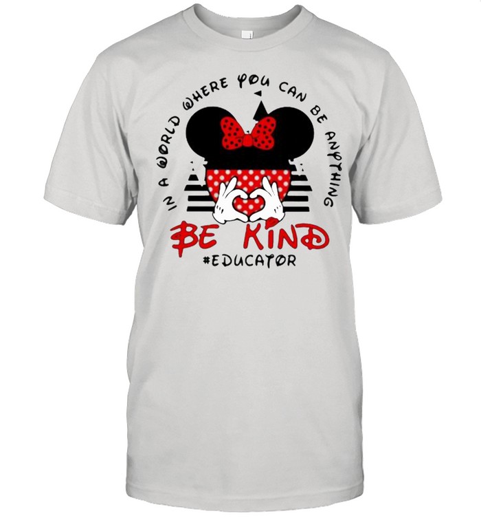 In a World Where You Can be Anything Be Kind Educator Mickey Shirt