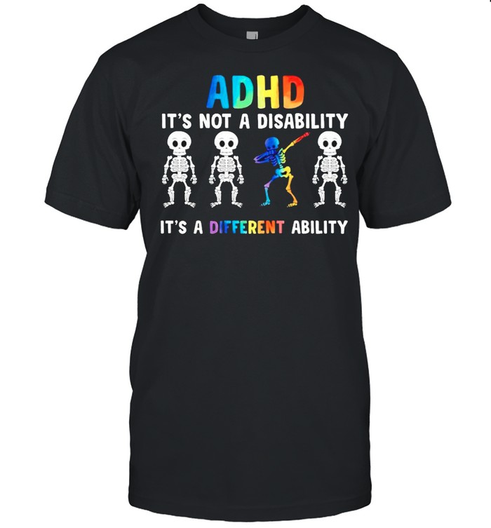 Skeleton ADHD is not a disability its a different ability shirts