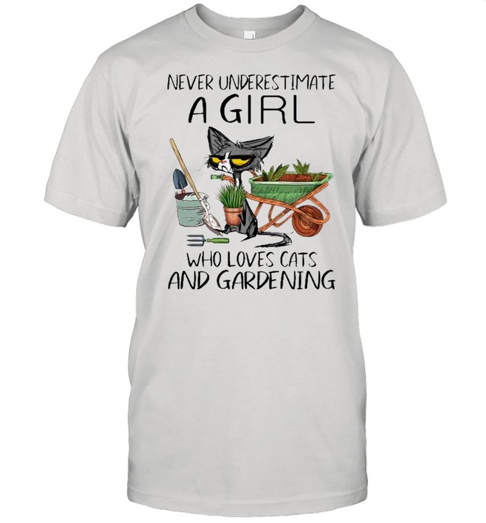 Black Cat Never Underestimate A Girl Who Loves Cats And Gardening shirts