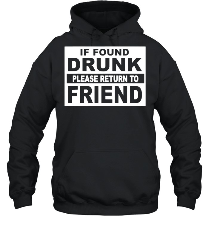 If found drunk please return to friend quote T- Unisex Hoodie