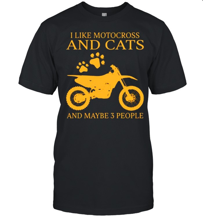 I like motocross and cats and maybe 3 people shirts