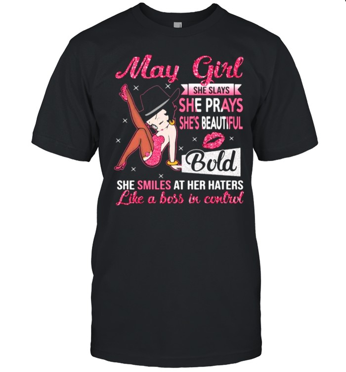 May Girl She Slays She Prays Shes’s Beautiful Blod she smiles at her haters like a boss in control shirts