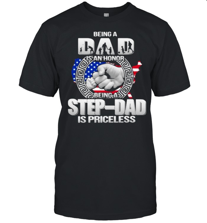 Being Dad Is An Honor Being Stepdad Is Priceless Shirts