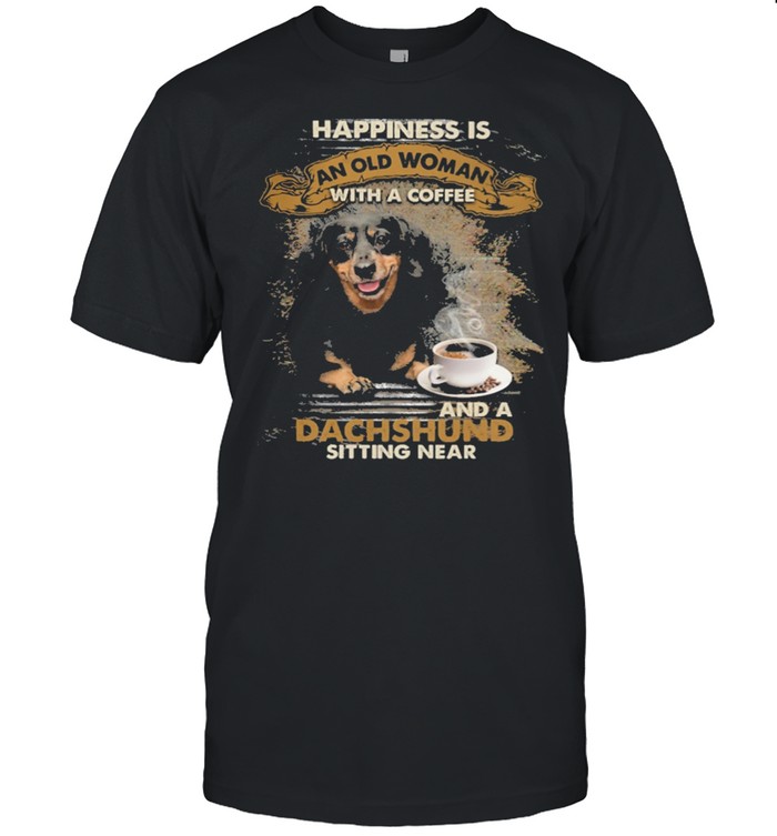 Happiness is an old woman with a and a coffee Dachshund sitting in shirts