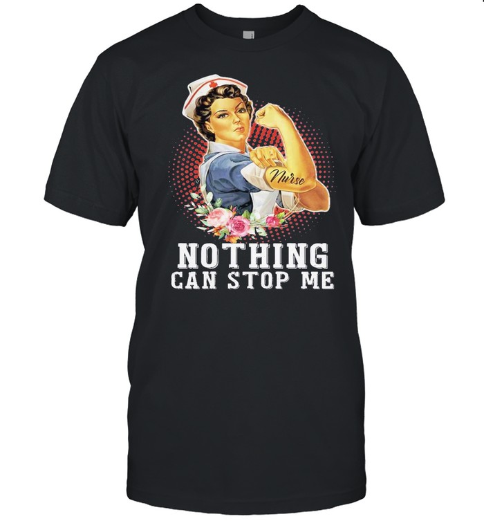 Strong women nurse nothing can stop me shirt