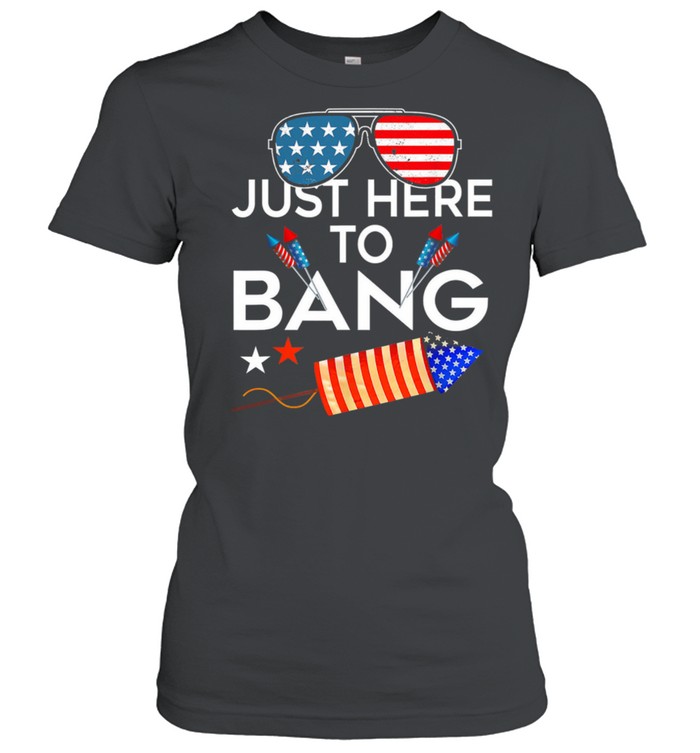 USA Flag Just Here To Bang 4th Of july shirt Classic Women's T-shirt