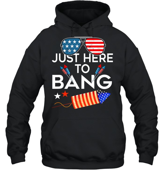 USA Flag Just Here To Bang 4th Of july shirt Unisex Hoodie